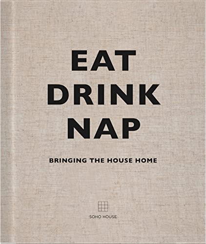 Eat Drink Nap Soho House Book