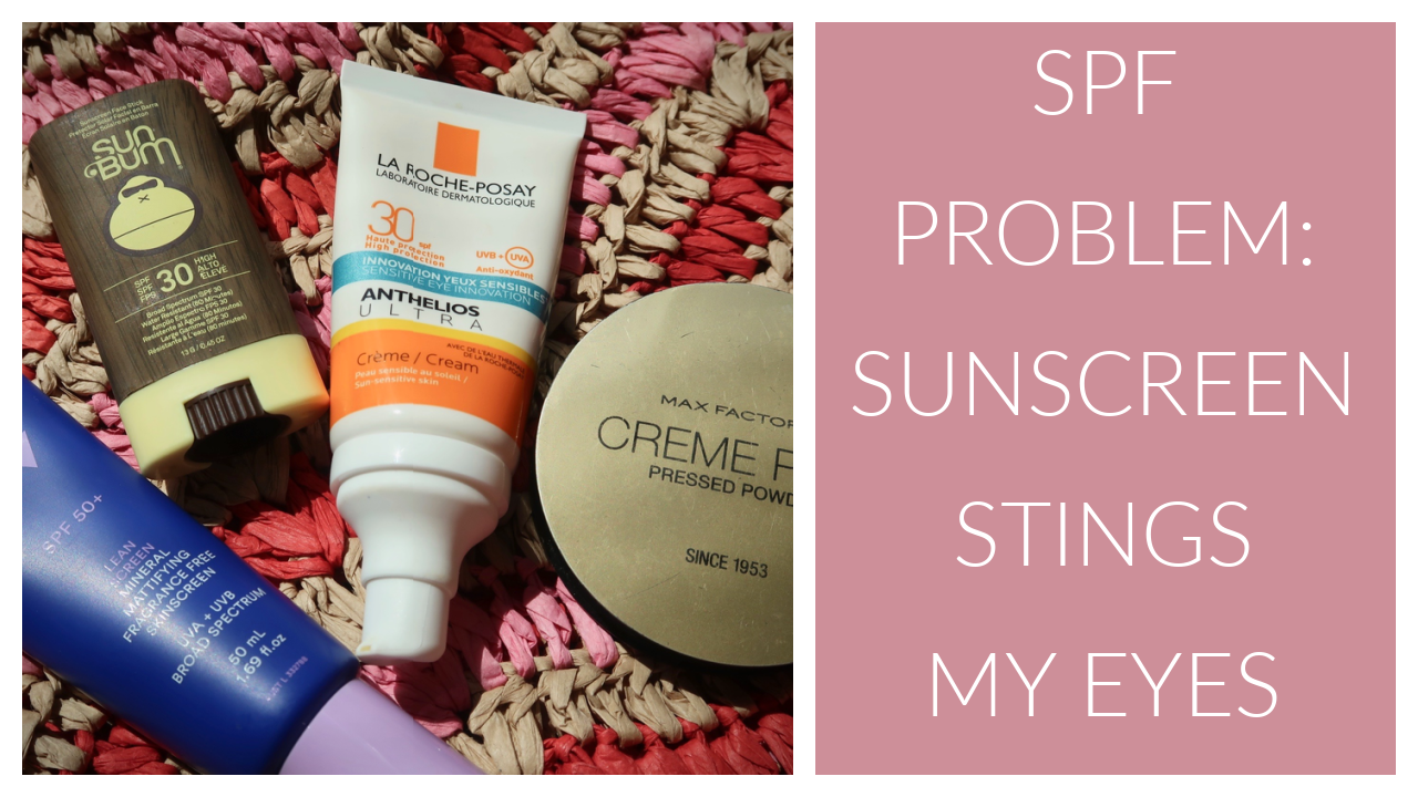 SPF Problem: My Sunscreen Is Stinging My Eyes